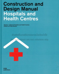 Construction and Design Manual Hospitals and Health Centres : Volume 1 General Hospitals and Health Centres