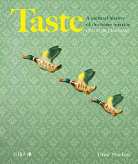 Taste : a cultural history of the home interior 1800 to the present day