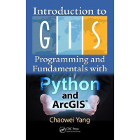 Introduction to GIS : Programming and Fundamentals wih Python and ArcGIS