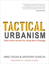 Tactical Urbanism : Short-term Action for Long-term Change