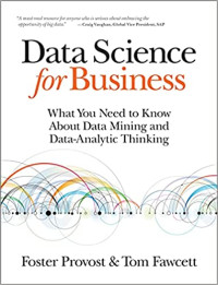 Data Science for Business : What You Need to Know About Data Mining and Data-Analytic Thinking