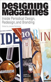 Designing Magazines : Inside Periodical Design, Redesign, and Branding / edited by Jandos Rothstein