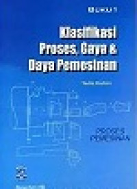 Klasifikasi Proses, Gaya dan Daya Permesinan : Buku 1