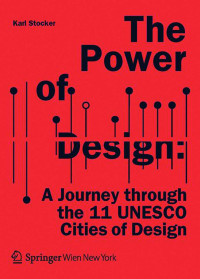 The Power of Design : A Journey Though the 11 UNESCO  Cities of Design