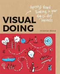 Visual Doing : Applying Visual Thinking in Your Day-to-Day Business