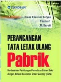 Perancangan Tata Letak Ulang Pabrik : Berdasarkan Perhitungan Persediaan Bahan Baku dengan Metode Economic Order Quantity (EOQ)