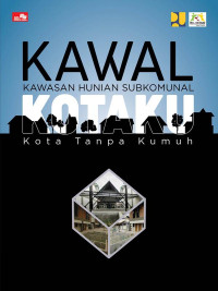 KAWAL : Kawasan Hunian Subkomunal - KOTAKU: Kota Tanpa Kumuh