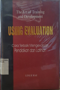 The Art of Training and Development : Using Evaluation ( Cara Terbaik Mengevaluasi Pendidikan dan Latihan)