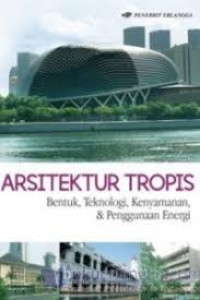 Arsitektur Tropis : Bentuk, Teknologi, Kenyamanan dan Penggunaan Energi