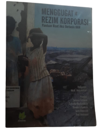 Image of Menggugat Rezim Korporasi: Panduan Riset Aksi Berbasis HAM