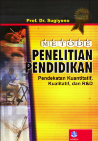 Metode Penelitian Pendidikan : Pendekatan Kuantitatif, Kualitatif, dan R&D