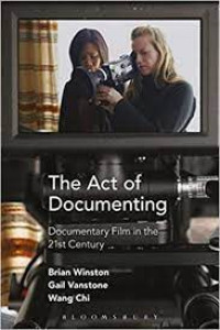 The Act of Documenting : Documentary Film in The 21st Century