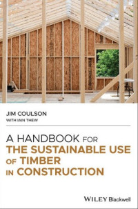 A Handbook for The Sustainable Use of Timber in Construction