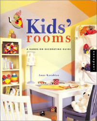 Kids` Rooms : a Hands- on Decorating Guide