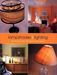 Lampshades and Lighting : The Project and Decorative Sourcebook