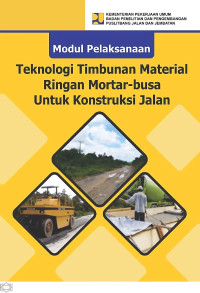 Modul Pelaksanaan : Teknologi Timbunan Material Ringan Mortar-busa Untuk Konstruksi Jalan