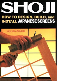 SHOJI : How to design, build, ans install Japanese screens